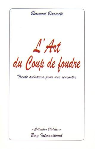 L'art du coup de foudre : trente scénarios pour une rencontre