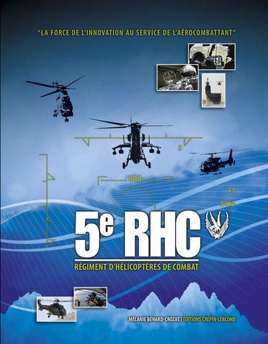 5e RHC : régiment d'hélicoptères de combat : la force de l'innovation au service de l'aérocombattant