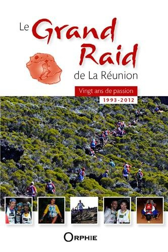 Le Grand Raid de la Réunion : 20 ans de passion : 1993-2012
