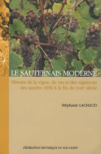 Le Sauternais moderne : histoire de la vigne, du vin et des vignerons des années 1650 à la fin du XV