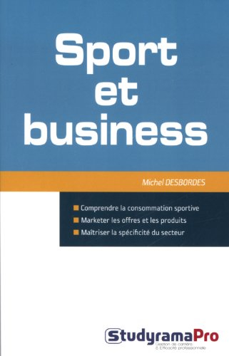 Sport et business : comprendre la consommation sportive, marketer les offres et les produits, maîtri