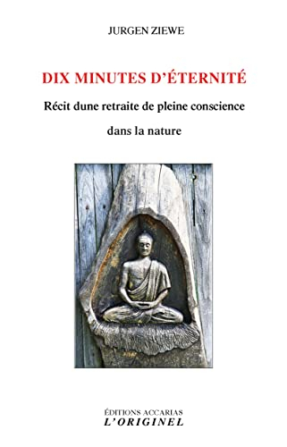 Dix minutes d'éternité : récit d'une retraite de pleine conscience dans la nature