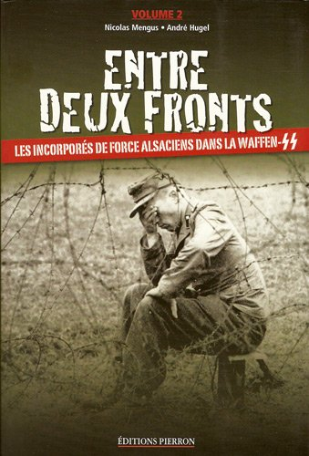 Entre deux fronts : les incorporés de force alsaciens dans la Waffen-SS. Vol. 2