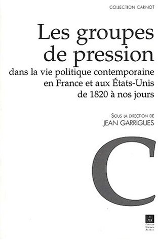 Les groupes de pression dans la vie politique contemporaine en France et aux Etats-Unis de 1820 à no