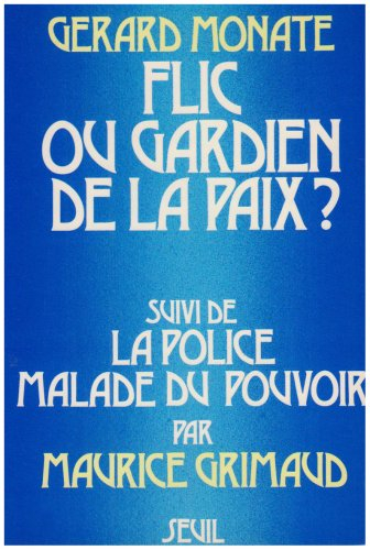 Flic ou gardien de la paix ?. La Police malade du pouvoir
