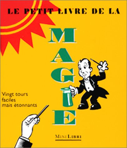 Le petit livre de la magie : vingt tours faciles et étonnants
