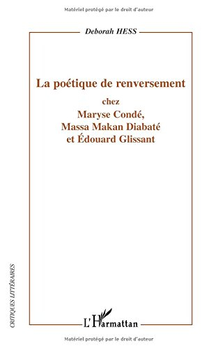 La poétique de renversement chez Maryse Condé, Massa Makan Diabaté et Edouard Glissant