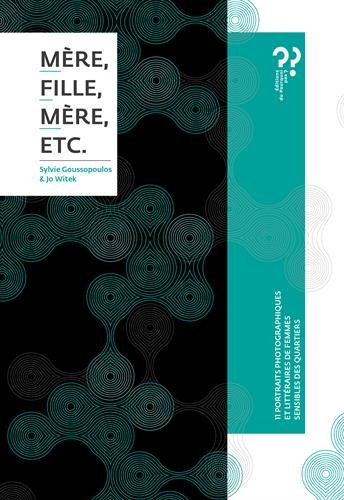 Mère, fille, mère, etc. : 11 portraits photographiques et littéraires de femmes sensibles des quarti