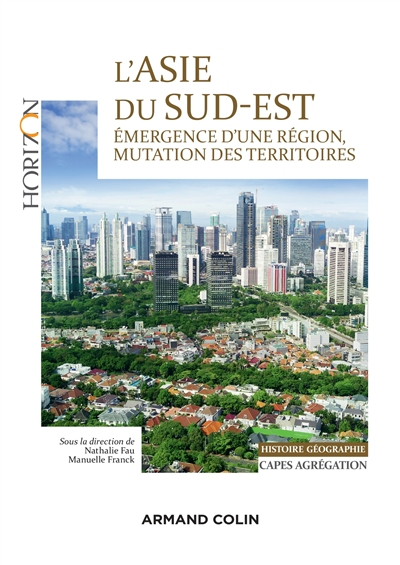 L'Asie du Sud-Est : émergence d'une région, mutation des territoires : histoire géographie, Capes, a