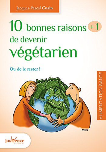 10 bonnes raisons + 1 de devenir végétarien : ou de le rester !