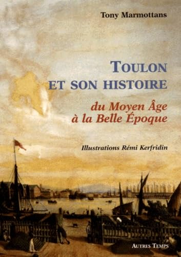 Toulon et son histoire du Moyen Age à la Belle Epoque