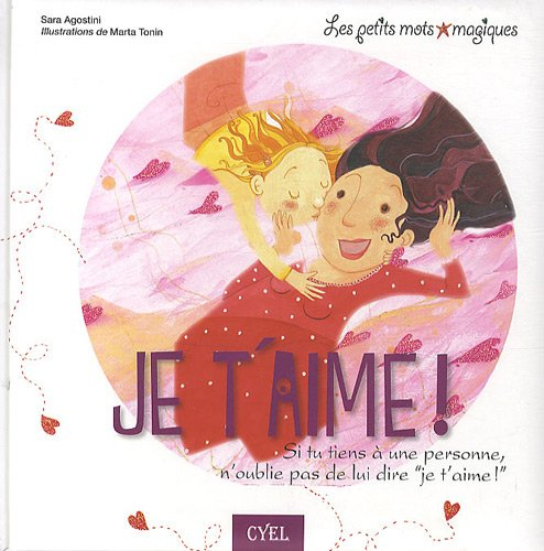 Je t'aime ! : si tu tiens à une personne, n'oublie pas de lui dire je t'aime !