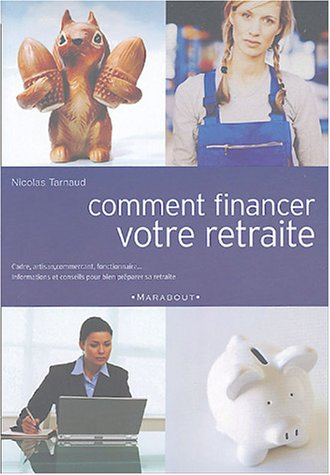 Comment financer votre retraite : cadre, artisan, commerçant, fonctionnaire..., informations et cons