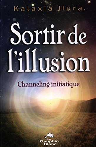 Sortir de l'illusion : channeling initiatique