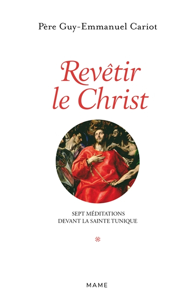 Revêtir le Christ : 7 méditations devant la sainte tunique