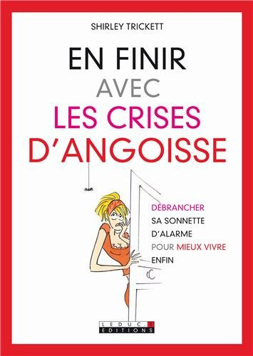 En finir avec les crises d'angoisse : débrancher sa sonnette d'alarme pour mieux vivre enfin