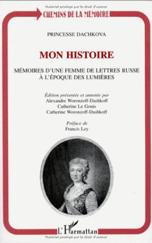 Mon histoire : mémoires d'une femme de lettres russe à l'époque des Lumières