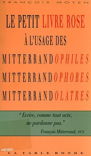 Le Petit livre rose à l'usage des mitterrandophiles, mitterrandophobes, mitterrandolâtres