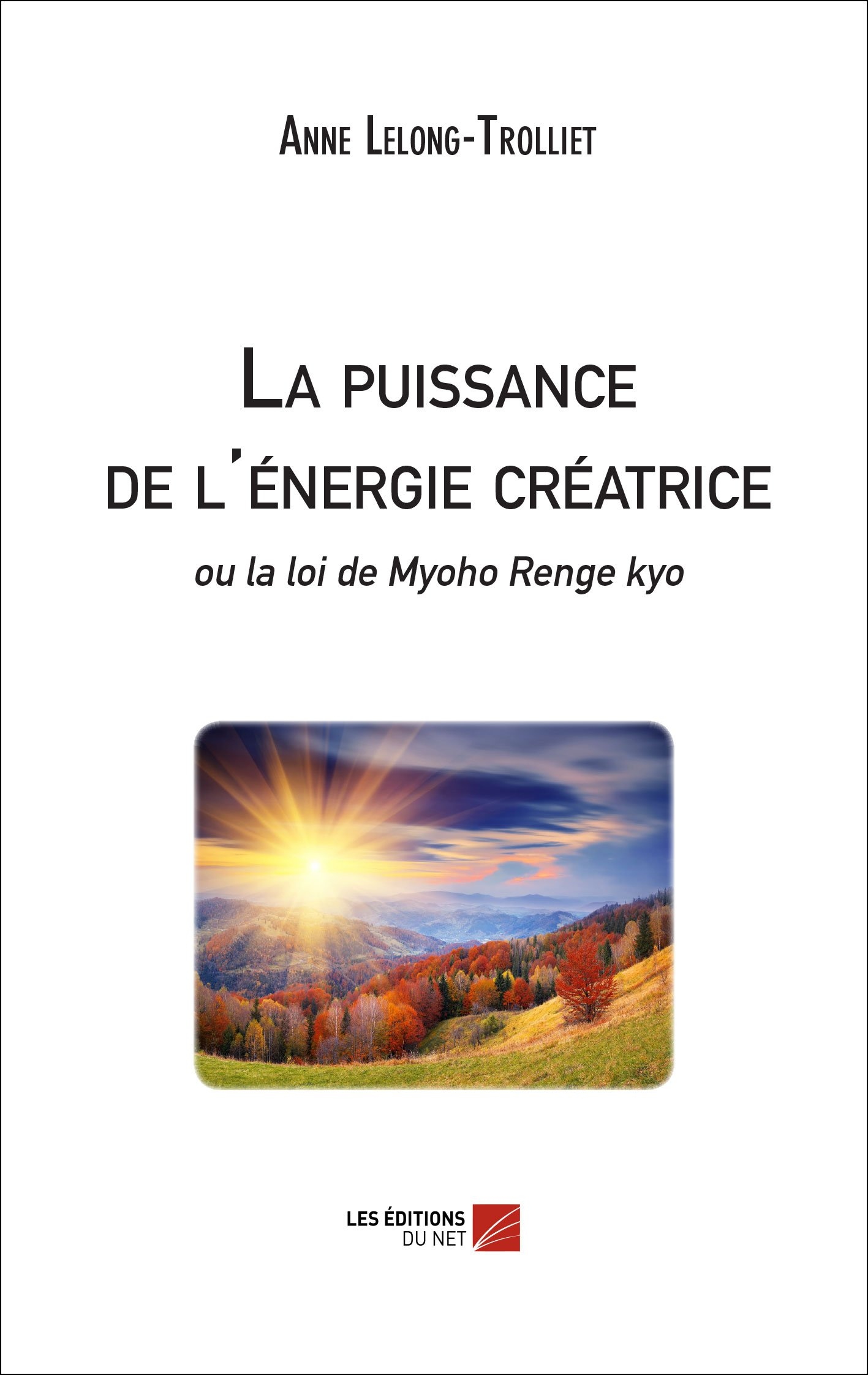 La puissance de l'énergie créatrice ou la loi de Myoho Renge kyo