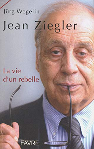 Jean Ziegler, la vie d'un rebelle