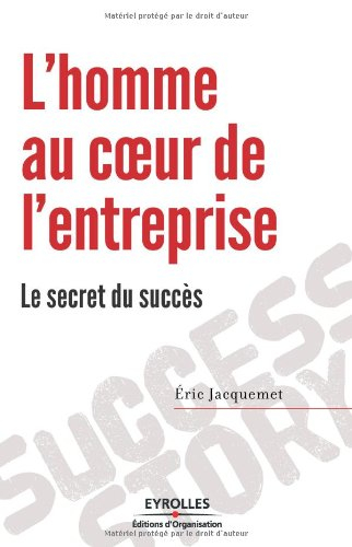L'homme au coeur de l'entreprise : le secret du succès
