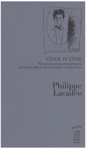 L'éveil et l'exil : enseignements psychanalytiques de la plus délicate des transitions, l'adolescenc