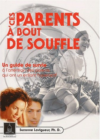 Ces parents à bout de souffle : un guide de survie à l'intention des parents qui ont un enfant hyper