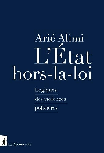 L'Etat hors-la-loi : logiques des violences policières