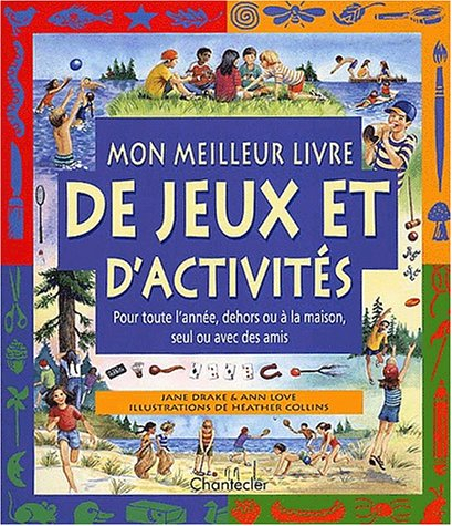 mon meilleur livre de jeux et d'activités. pour toute l'année, dehors ou à la maison, seul ou avec d