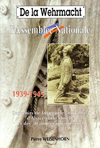 de la wehrmacht à l'assemblée nationale : souvenirs de la période non-dite d'alsace et de moselle et