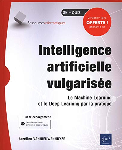 Intelligence artificielle vulgarisée : le machine learning et le deep learning par la pratique