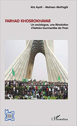 Farhad Khosrokhavar : un sociologue, une révolution : l'histoire tourmentée de l'Iran