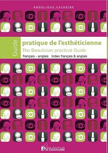 Guide pratique de l'esthéticienne : français-anglais, index français & anglais : phrases-types & con