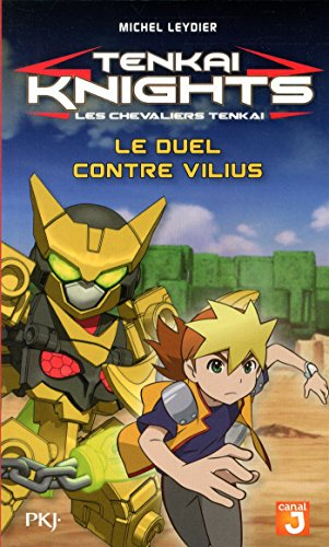 Tenkai knights. Vol. 3. Le duel contre Vilius. Les chevaliers Tenkai. Vol. 3. Le duel contre Vilius