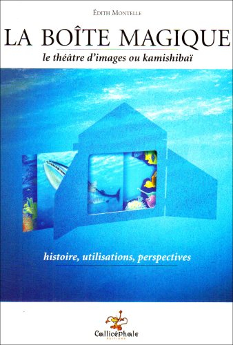 La boîte magique : le théâtre d'images ou kamishibaï : histoire, utilisations, perspectives