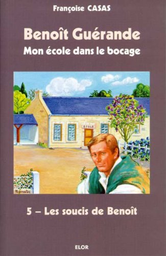 Benoît Guérande : mon école dans le bocage. Vol. 5. Les soucis de Benoît