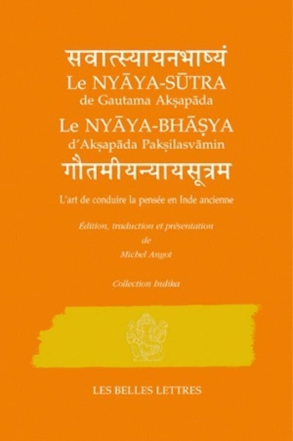 Le Nyaya-sutra de Gautama Aksapada, le Nyaya-bhasya d'Aksapada Paksilasvamin : l'art de conduire la 