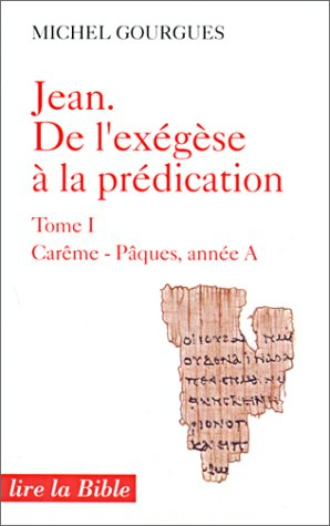 Jean, de l'exégèse à la prédication. Vol. 1. Carême et Pâques : année A