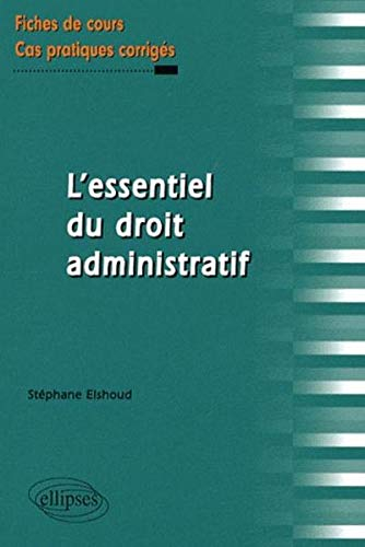 L'essentiel du droit administratif : fiches de cours et cas pratiques corrigés
