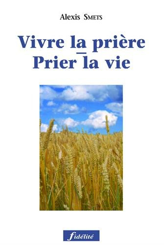 Prier la vie, vivre la prière : un chemin de trente jours pour apprendre à prier la parole de vie