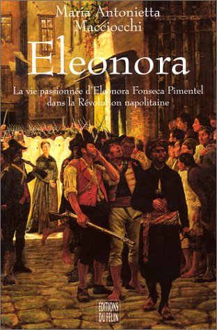Eleonora : la vie passionnée d'Eleonora Fonseca Pimentel dans la révolution napolitaine