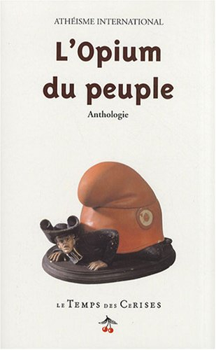 L'opium du peuple : textes et documents choisis pour une lecture matérialiste du fait religieux