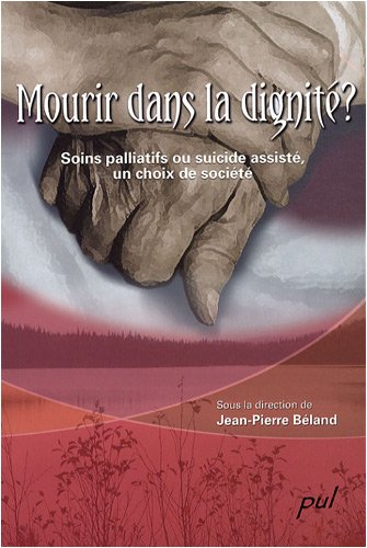 Mourir dans la dignité? : soins palliatifs ou suicide assisté, un choix de société