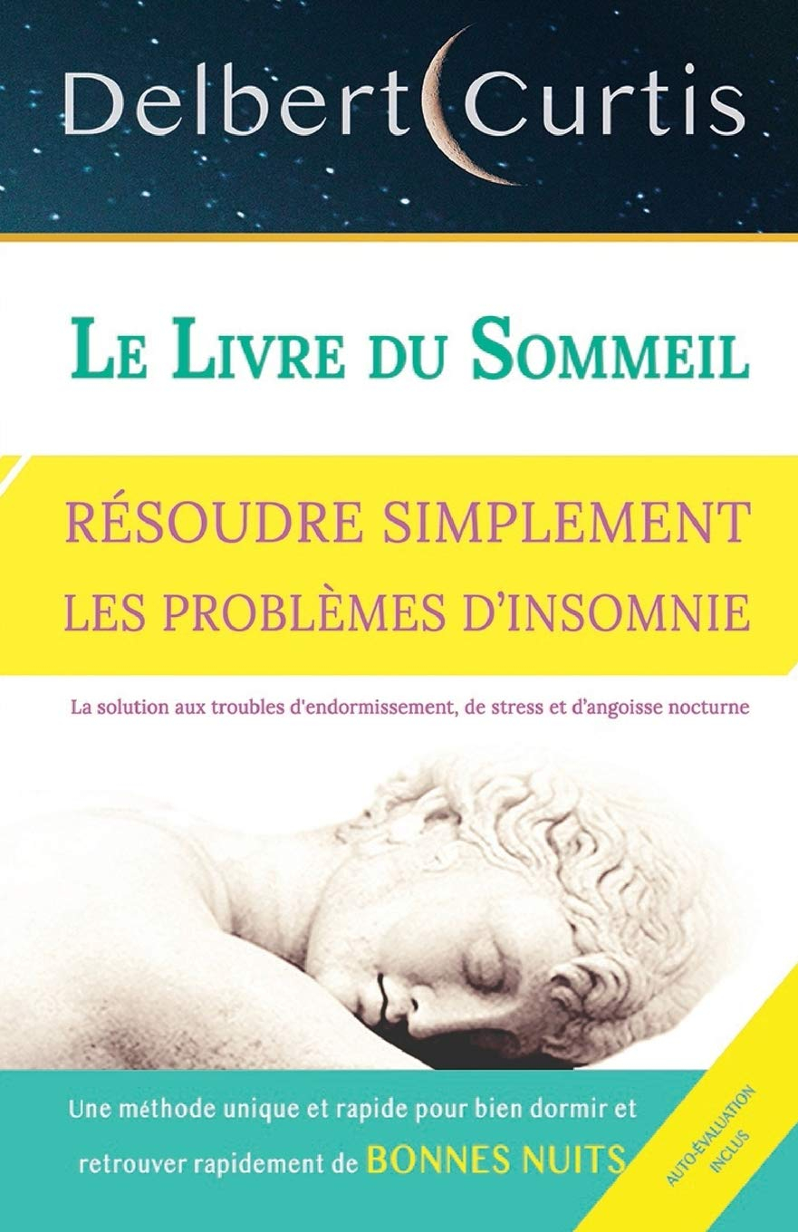 LE LIVRE DU SOMMEIL, RÉSOUDRE SIMPLEMENT LES PROBLÈMES D’INSOMNIE: Trouvez une solution aux troubles