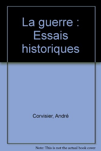 La guerre : essais historiques