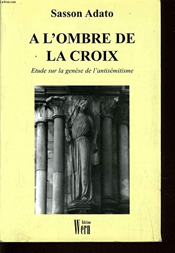 a l'ombre de la croix etude sur la genese de l'antisemitisme
