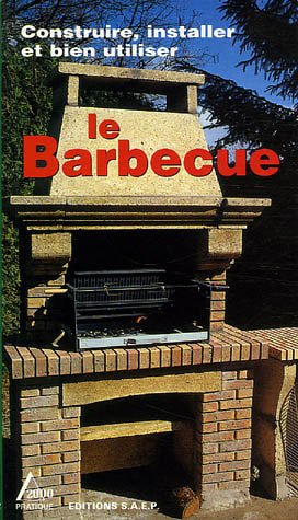 Construire, installer et bien utiliser le barbecue