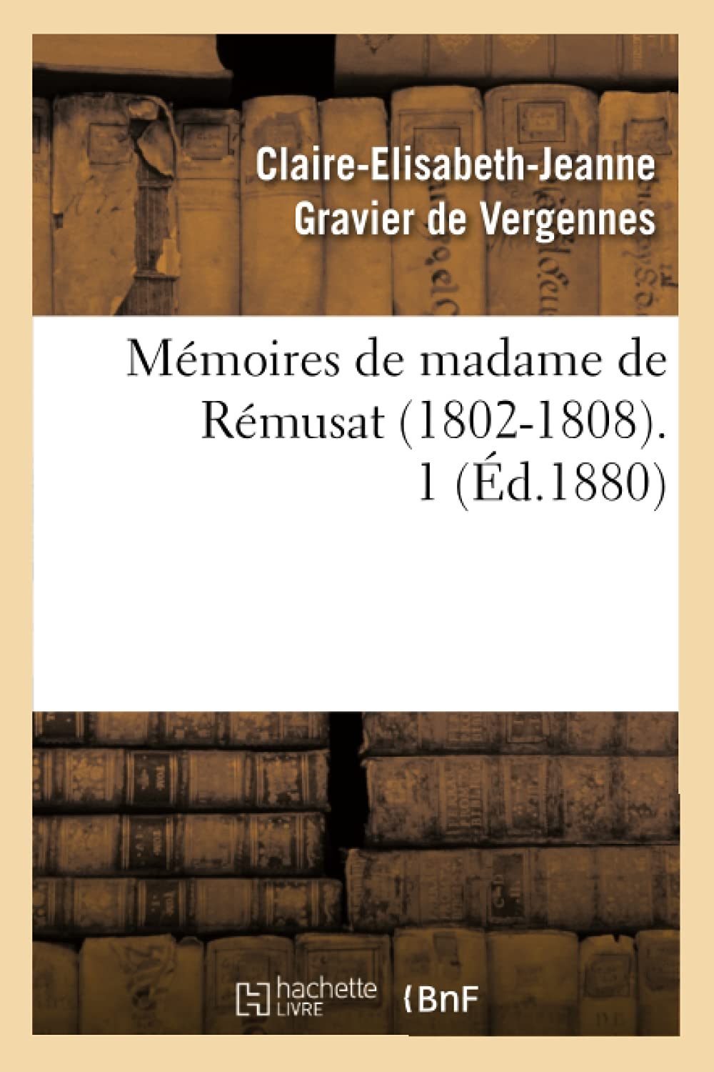 Mémoires de madame de Rémusat (1802-1808). 1 (Ed.1880)