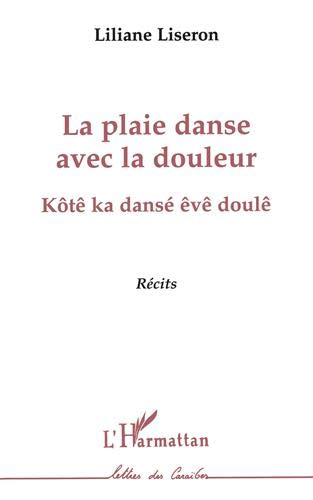 La plaie danse avec la douleur : récits. Kôtê ka dansé êvê doulê