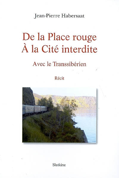 De la place Rouge à la Cité interdite : avec le Transsibérien : récit